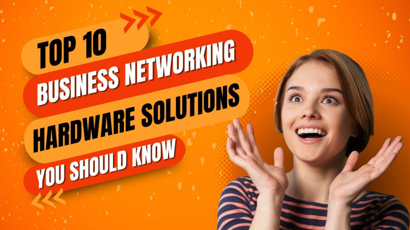 Top 10 Business Networking Solutions You Should Know