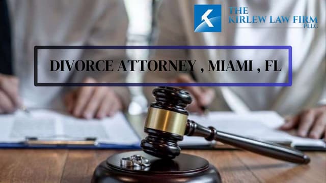 Choosing The Best Divorce Attorney in Miami, FL |The Kirlew Law Firm | PPT