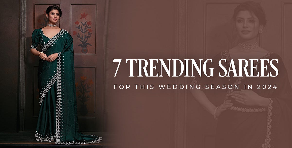 7 Trending Sarees For This Wedding Season In 2024 | by Ikonikbez Store