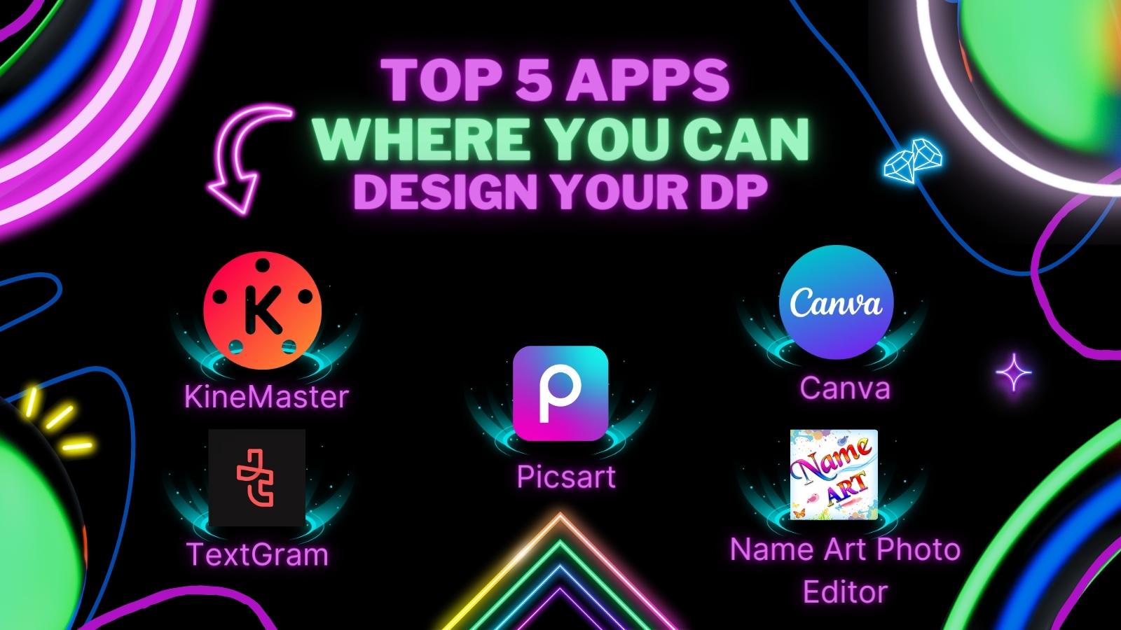 5 Apps To Design Your DP For Free To Download - A Name DP