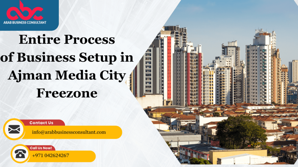All About Ajman Media City Freezone Business Setup in UAE. 2024