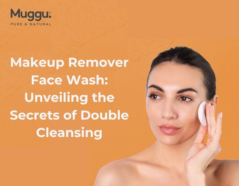 Makeup Remover Face Wash: Unveiling the Secrets of Double Cleansing