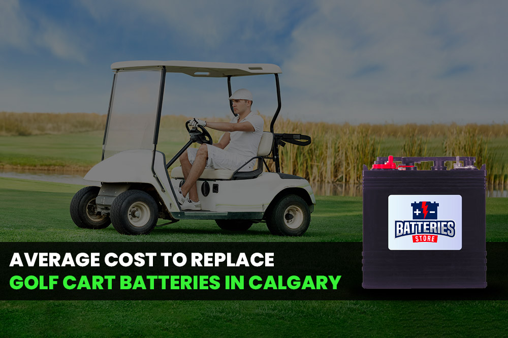 Average Cost to Replace Golf Cart Batteries in Calgary | Batteries Store