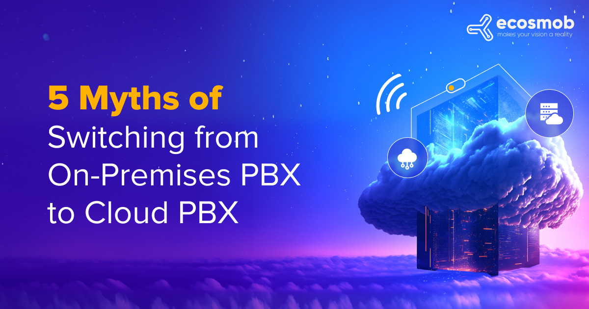 Top Myths of Switching On-Premises PBX to Cloud PBX | Ecosmob