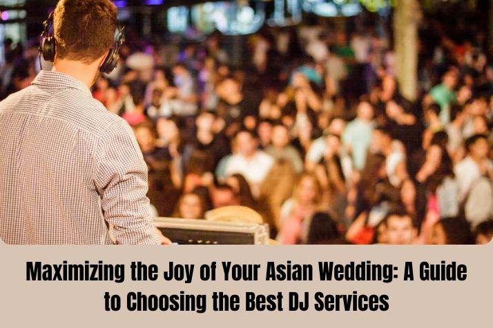 A Guide to Choosing the Best Asian Wedding Dj