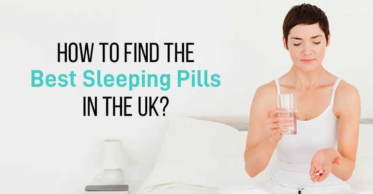 How To Find The Best Sleeping Pills In The UK?