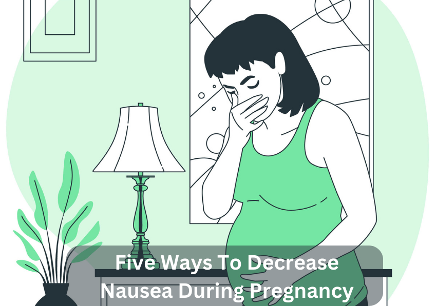 Five Ways To Decrease Nausea During Pregnancy - diva hospital