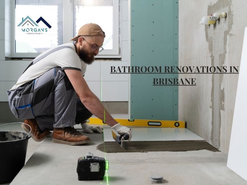 Transform Your Space: Expert Bathroom Renovations in Brisbane by Morgan’s Construct — Your Trusted Home Renovation Builders in Brisbane