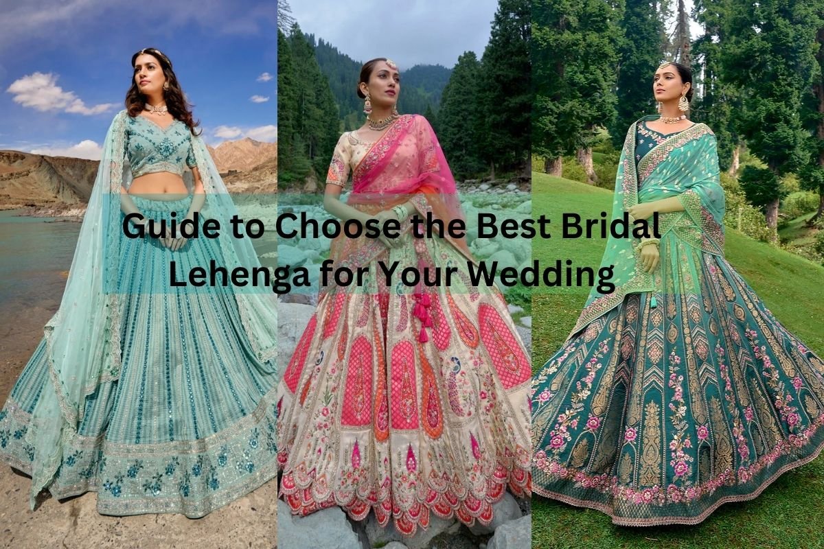 Guide to Choose the Best Bridal Lehenga for Your Wedding