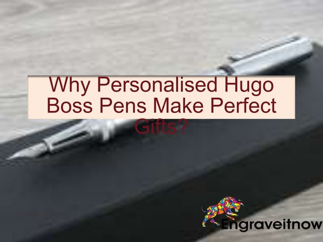 Why Personalised Hugo Boss Pens Make Perfect Gifts? | PPT