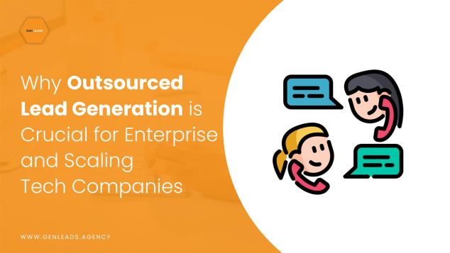 Why Enterprise and Scaling Tech Companies Rely on Outsourced Lead...