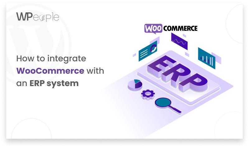 Integrating WooCommerce with an ERP system | Ultimate Guide