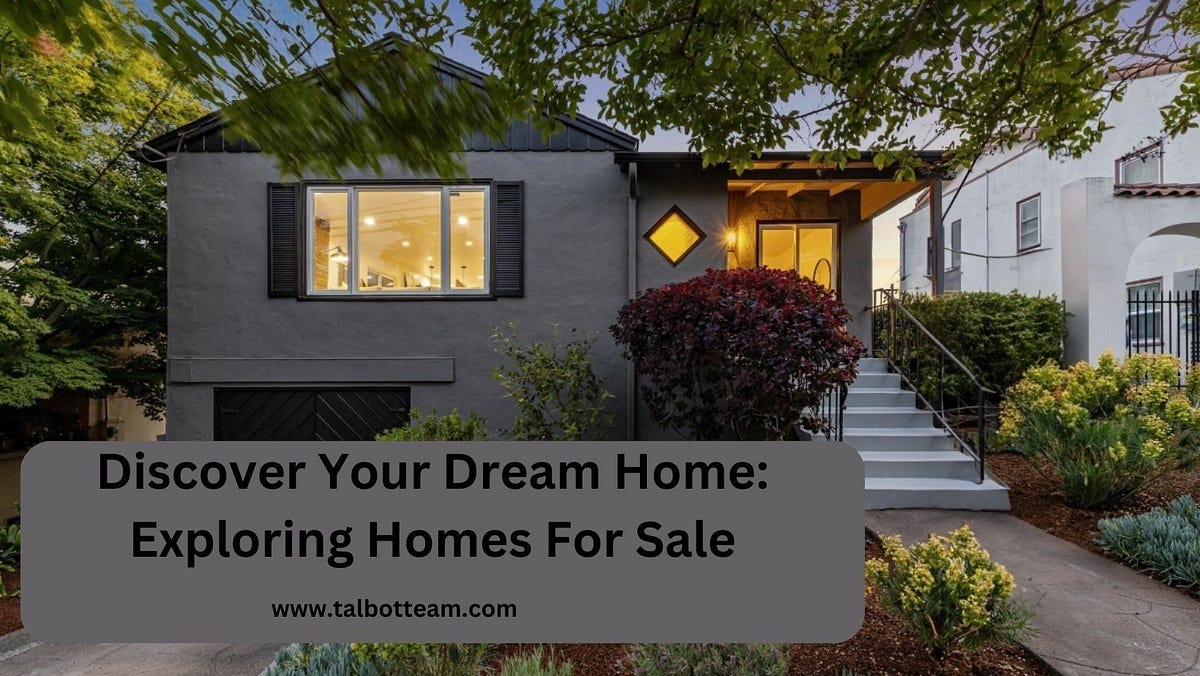 Discover Your Dream Home: Exploring Homes for Sale | by Talbot Team | Medium