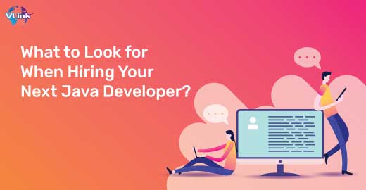 What to Look for When Hiring Your Next Java Developer?