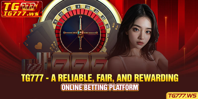 Tg777 - A reliable, fair, and rewarding online betting platform