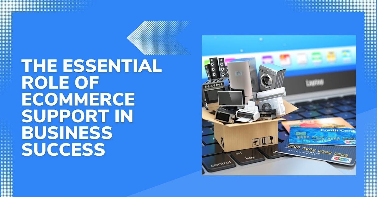 The Essential Role of Ecommerce Support in Business Success