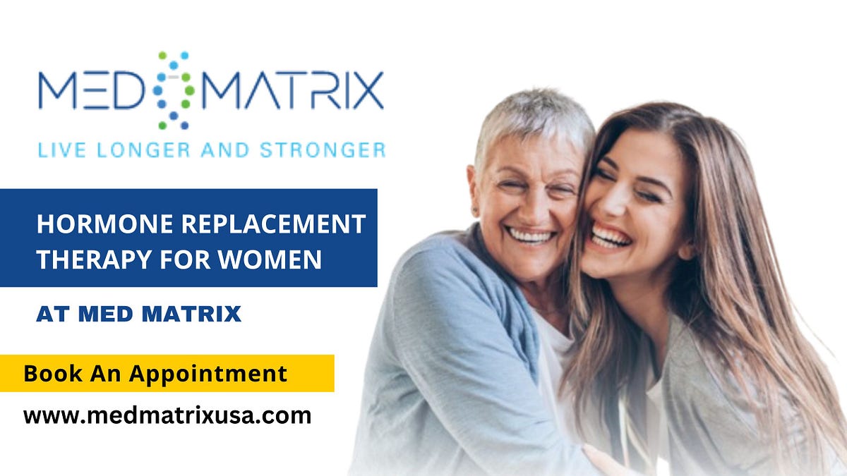 Understanding Hormone Replacement Therapy For Women | by Med Matrix | Feb, 2024 | Medium