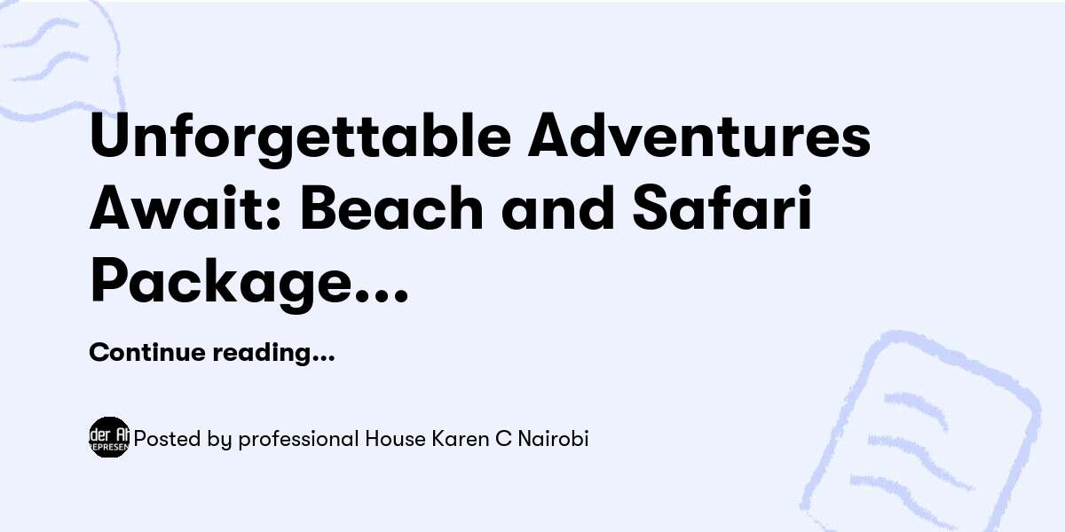 Unforgettable Adventures Await: Beach and Safari Package Explorations — professional House Karen C Nairobi - Buymeacoffee
