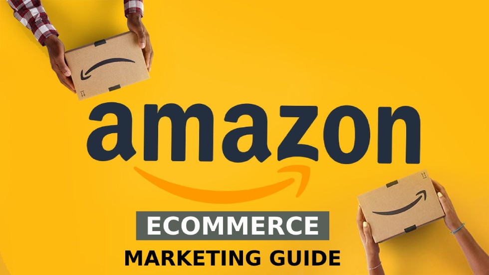 Amazon Ecommerce Marketing Guide: Everything You Need to Know About