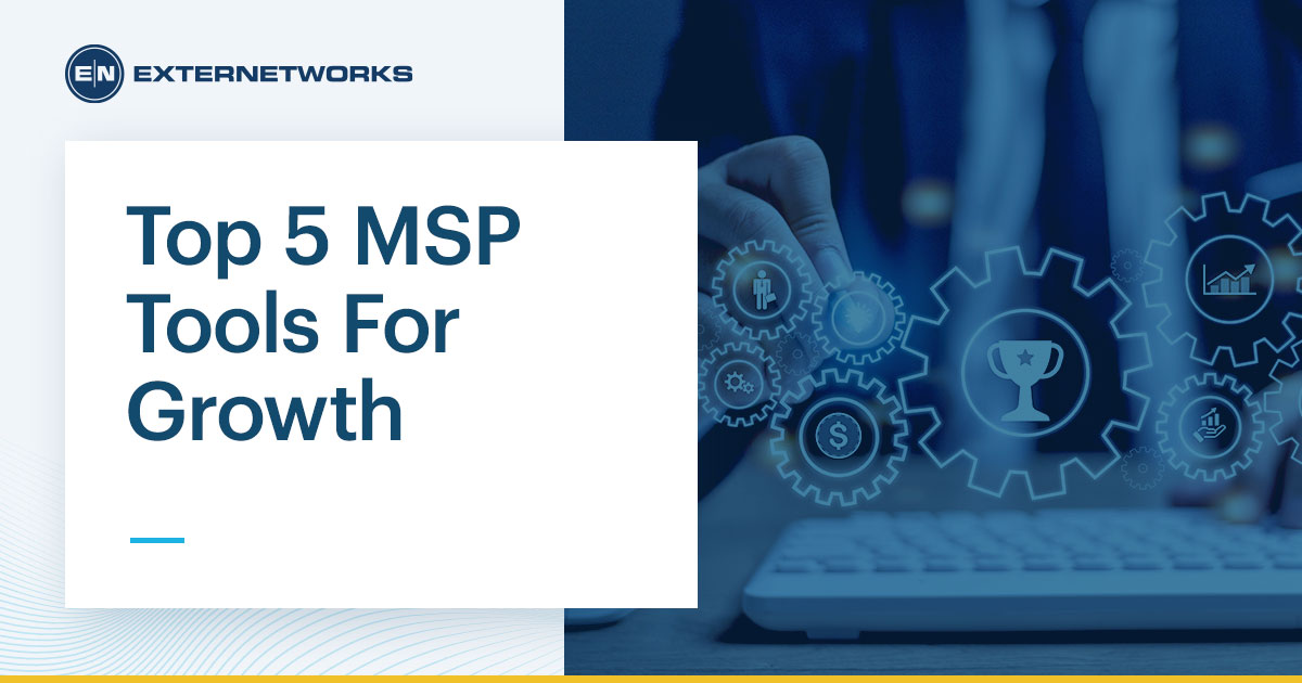 MSP Tools: Top 5 MSP Tools For Growth