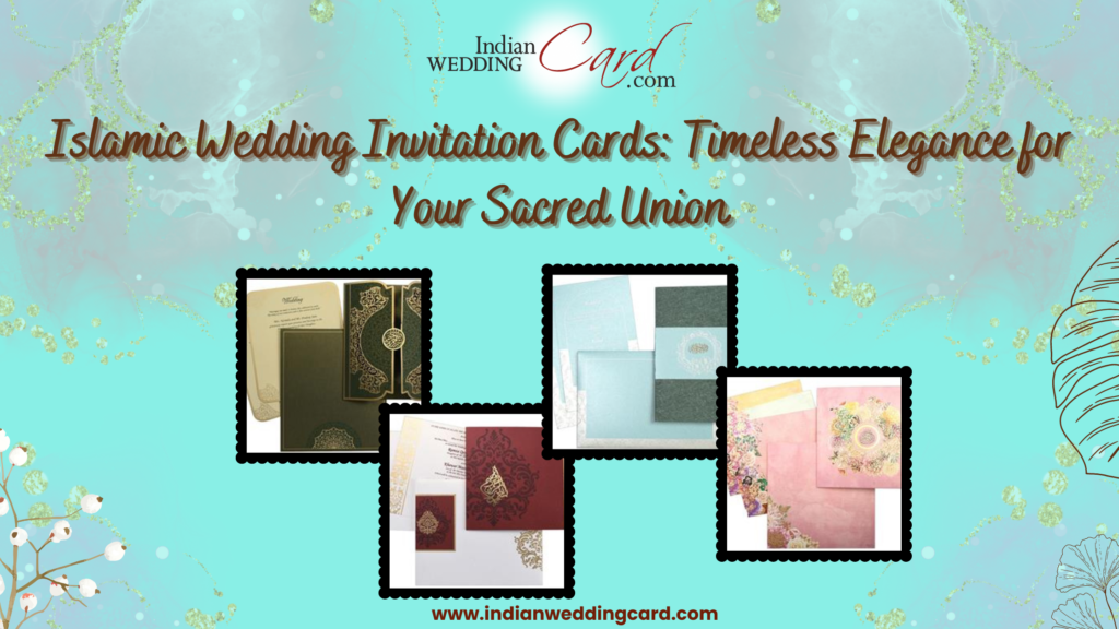 Islamic Wedding Invitation Cards: Timeless Elegance for Your Sacred Union