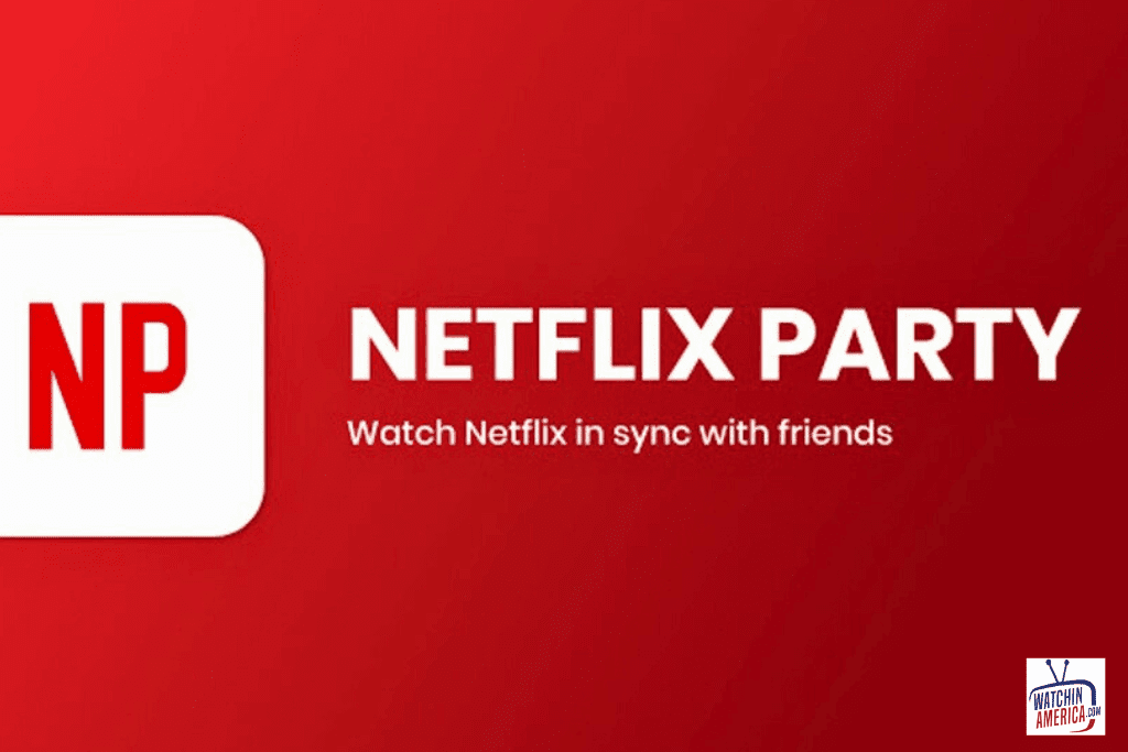 Netflix Watch Party Guide: Gather, Watch, Enjoy - WatchInAmerica.com