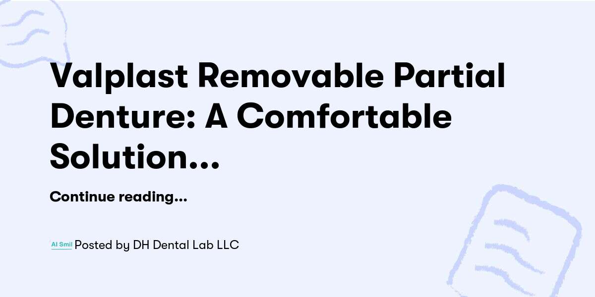 Valplast Removable Partial Denture: A Comfortable Solution for Missing Teeth — DH Dental Lab LLC - Buymeacoffee