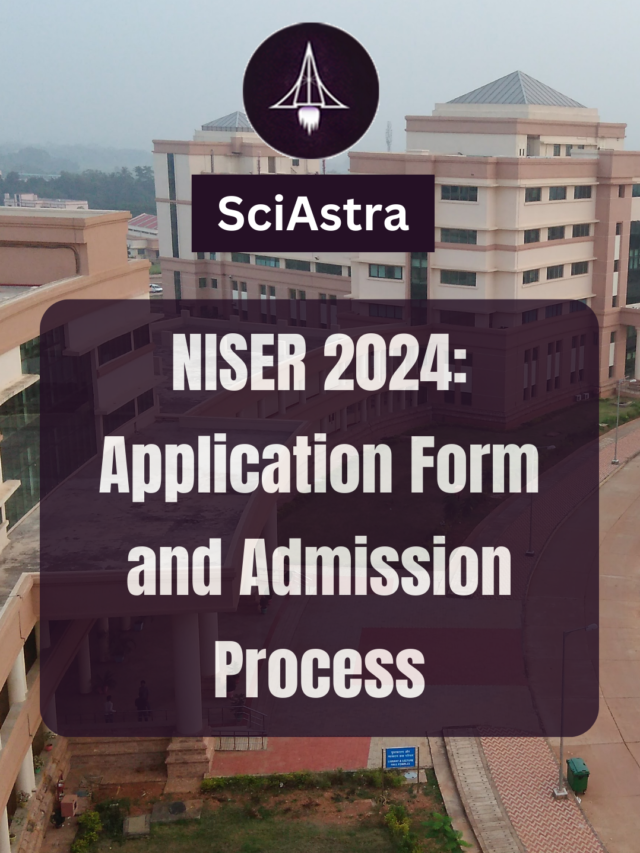 NISER 2024: Application Form and Admission Process - SciAstra Answers to all your questions regarding IISER, NISER, IAT, CMI, IACS exams • SciAstra