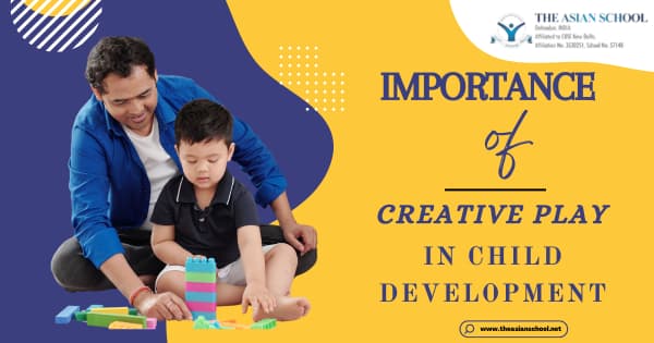 Importance of Creative Play in Child Development - The Asian School