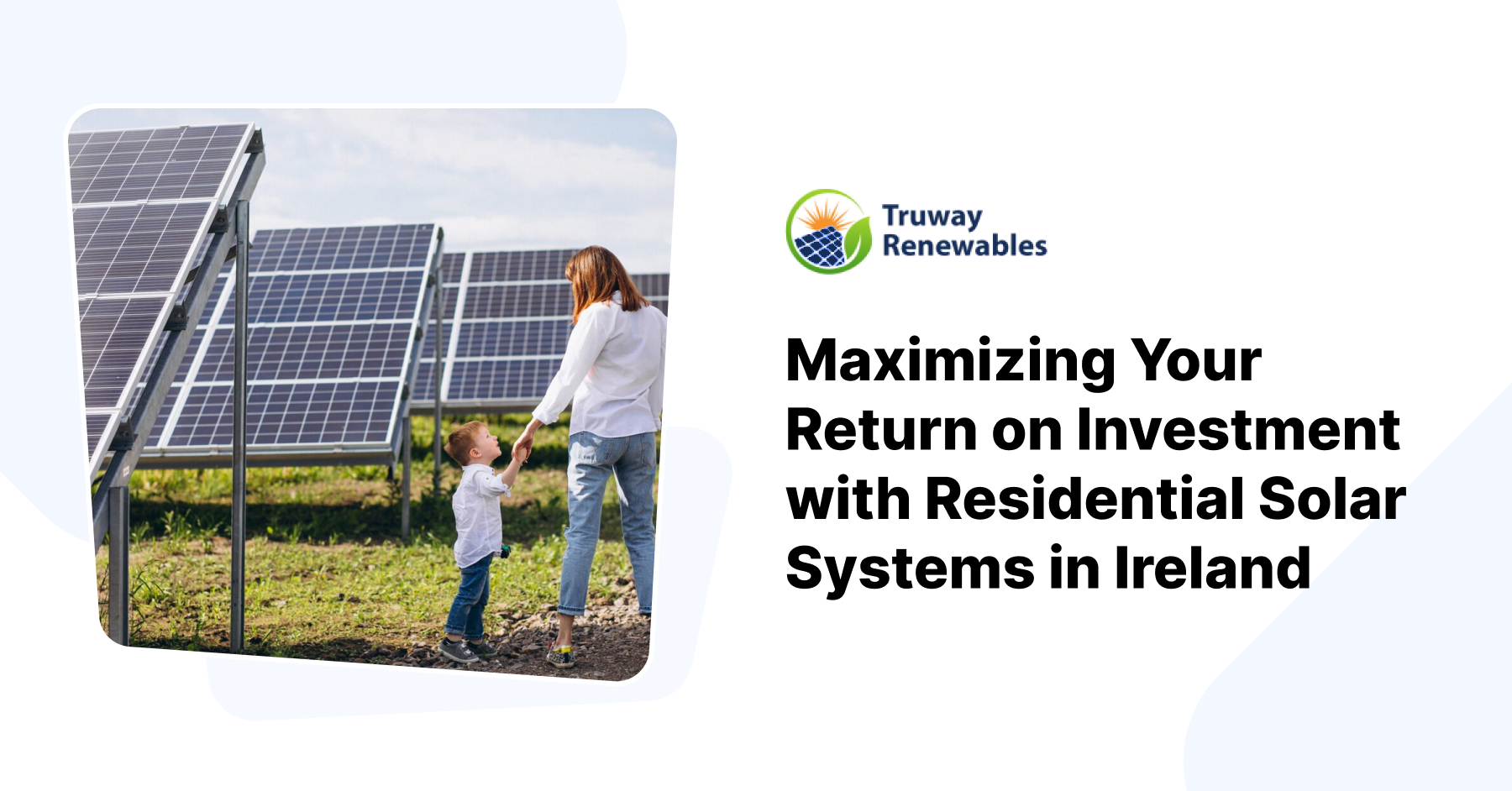 Maximizing Your Return on Investment with Residential Solar Systems in Ireland - Truway Renewables