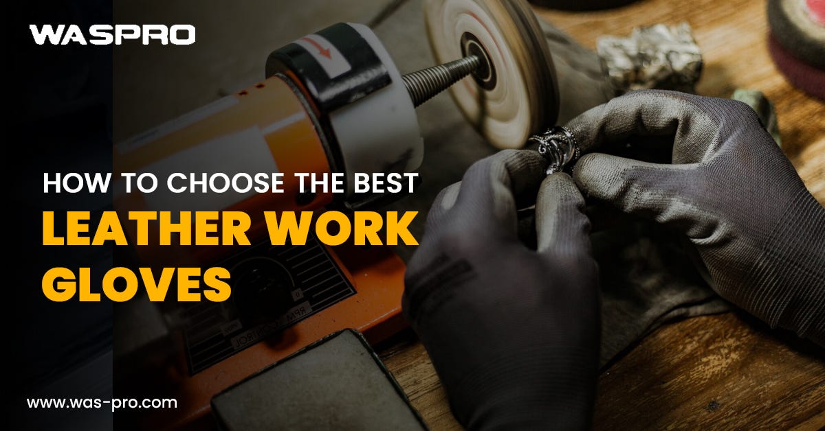 How To Choose The Best Leather Work Gloves | by Was Pro | Mar, 2024 | Medium