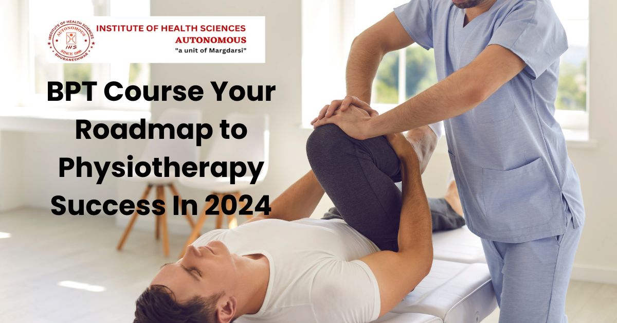 BPT Course: Your Roadmap to Physiotherapy Success In 2024