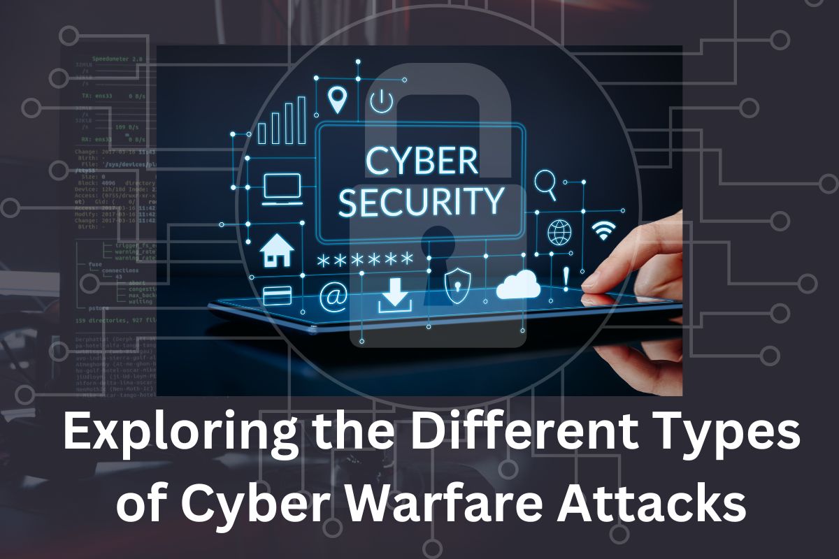 Exploring The Different Types Of Cyber Warfare Attacks
