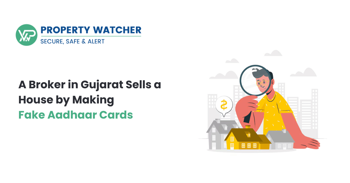 A Broker in Gujarat Sells a House by Making Fake Aadhaar Cards | Property Watcher