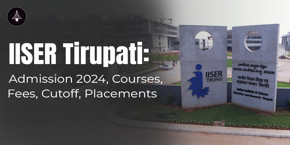 IISER Tirupati: Admission 2024, Courses, Fees, Cutoff