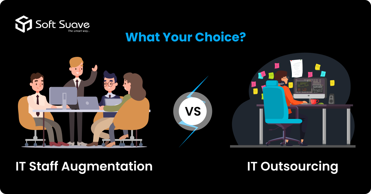 IT Outsourcing vs IT Staff Augmentation: Whats Your Choice?