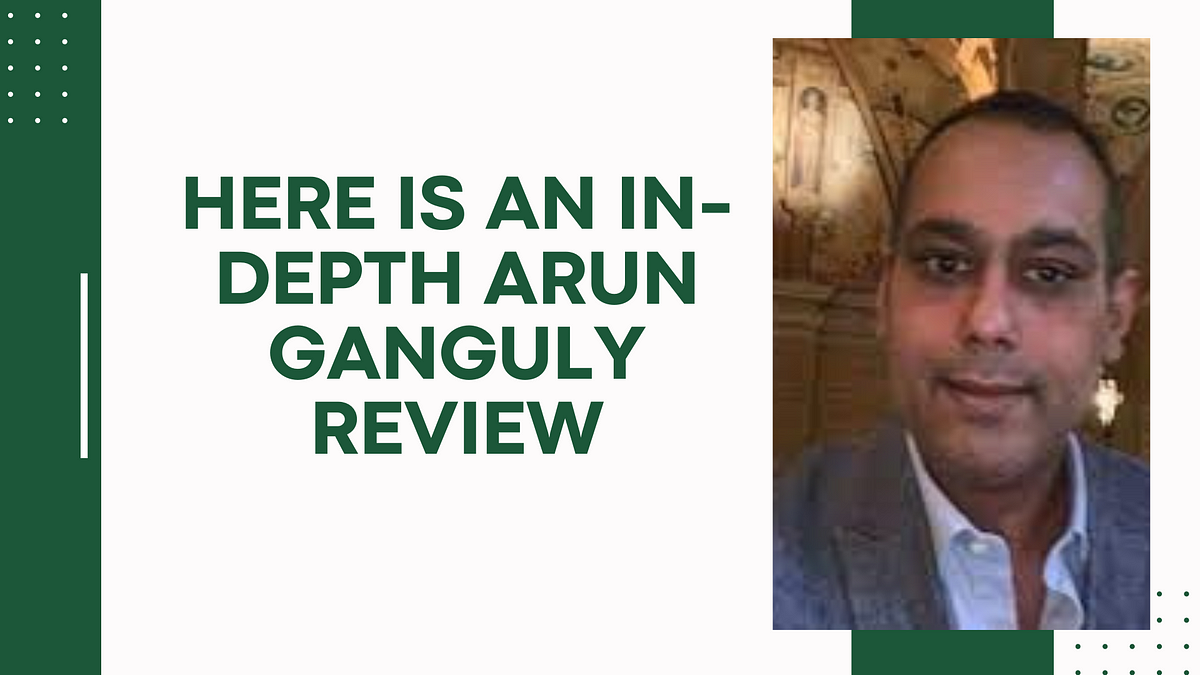 Here Is An In-Depth Arun Ganguly Review | Medium