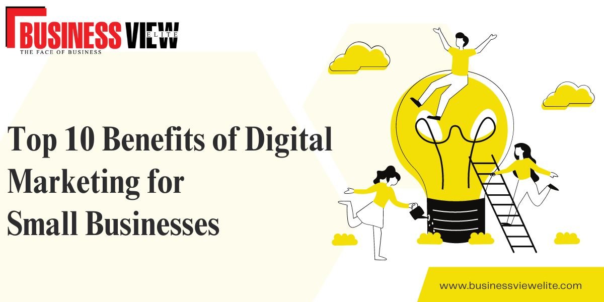 Top 10 benefits of digital marketing for small businesses