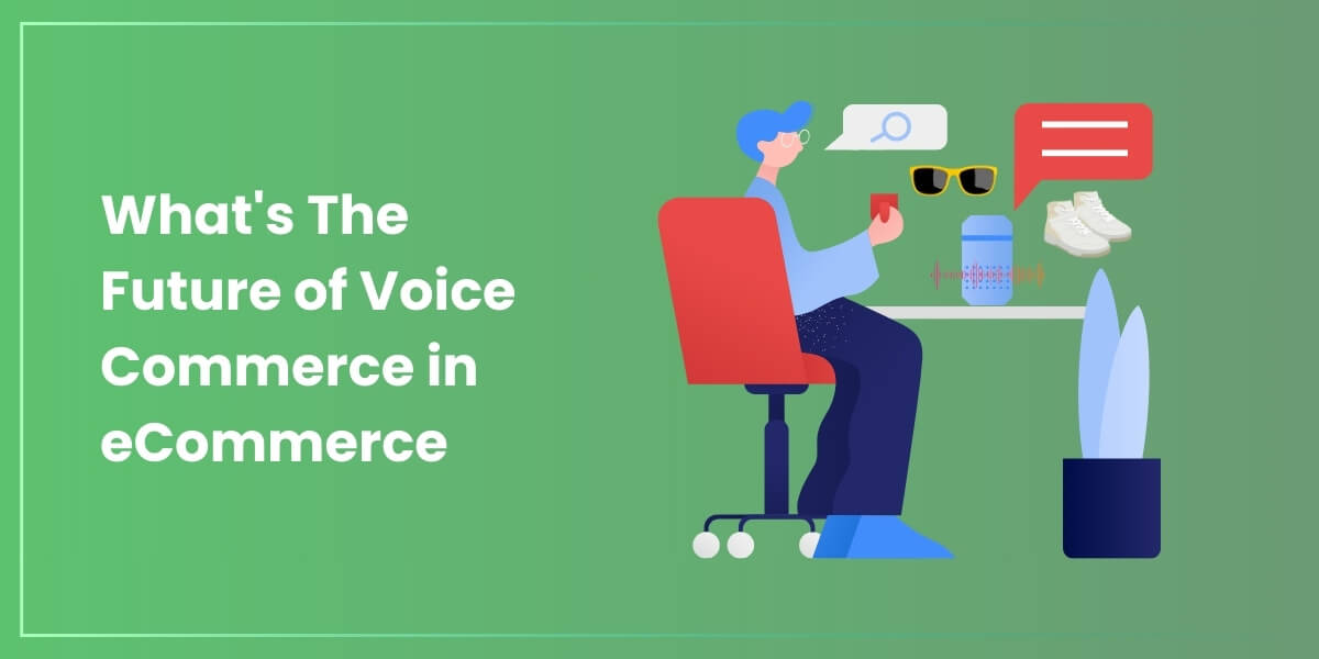 What's The Future of Voice Commerce in eCommerce