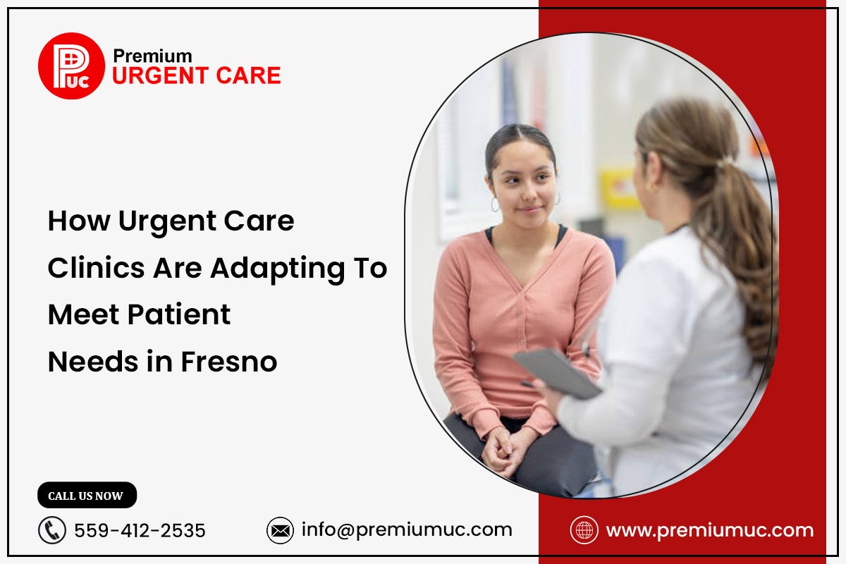 How Urgent Care Clinics Are Adapting to Meet Patient Needs in Fresno | by Premium Urgent Care | Apr, 2024 | Medium