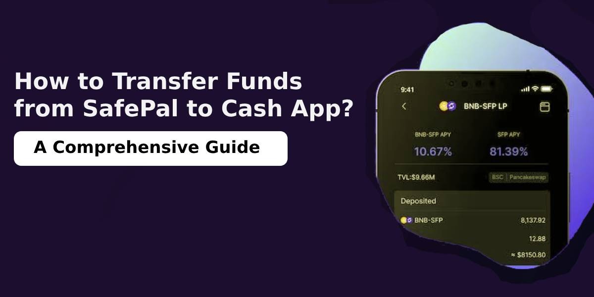 How to Transfer Funds from SafePal to Cash App? A Comprehensive Guide