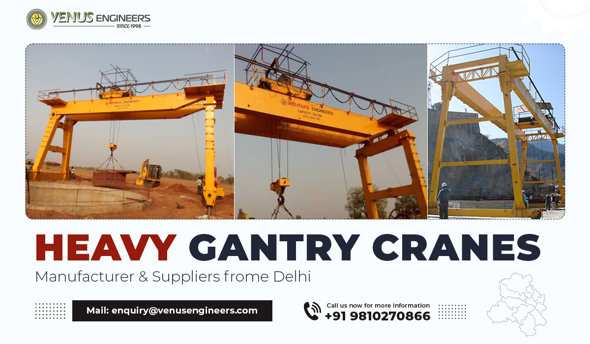 Heavy Gantry Cranes Manufacturer & Suppliers Frome Delhi – Venus Engineers