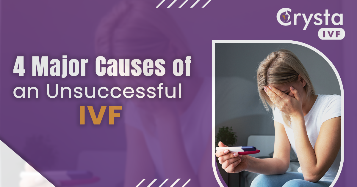 4 Major Causes of an Unsuccessful IVF - Crysta IVF
