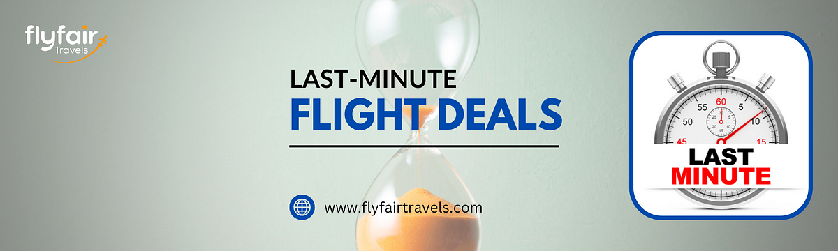 Explore the Last-Minute Flight Deals for Your Next Adventure | by FlyFairTravels | Apr, 2024 | Medium