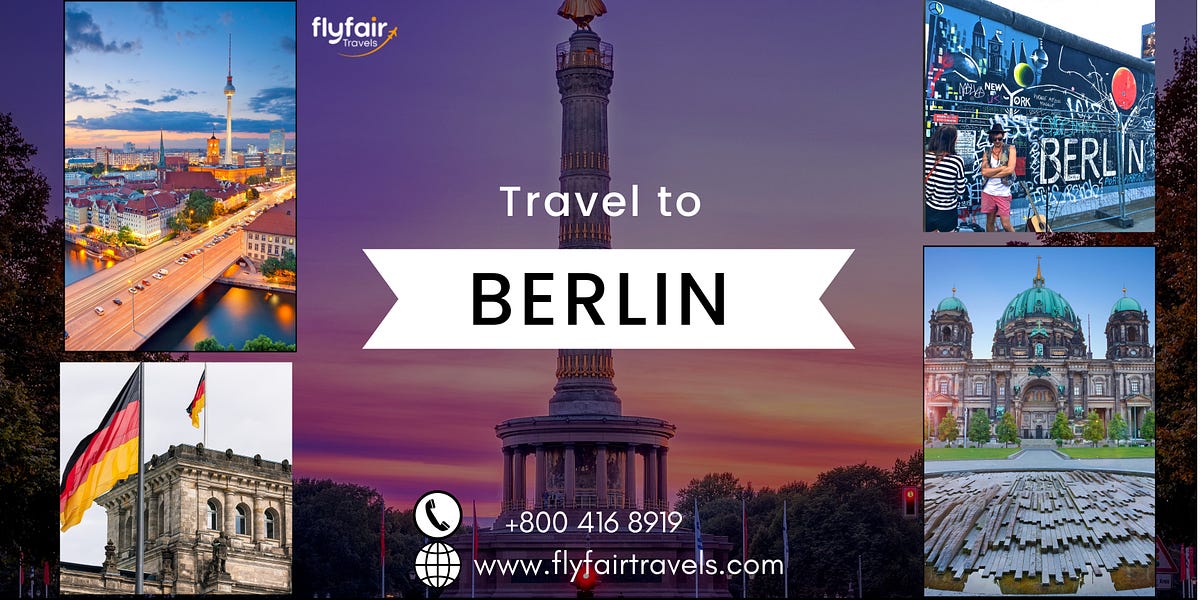 Traveling to Berlin? Here’s What You Need to Know | by FlyFairTravels | Medium