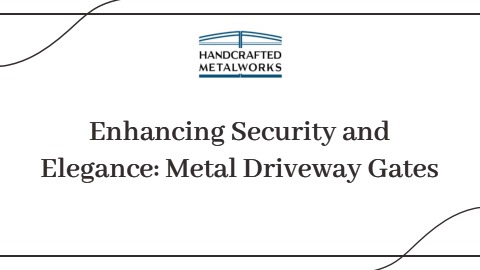 Enhancing Security and Elegance: Metal Driveway Gates