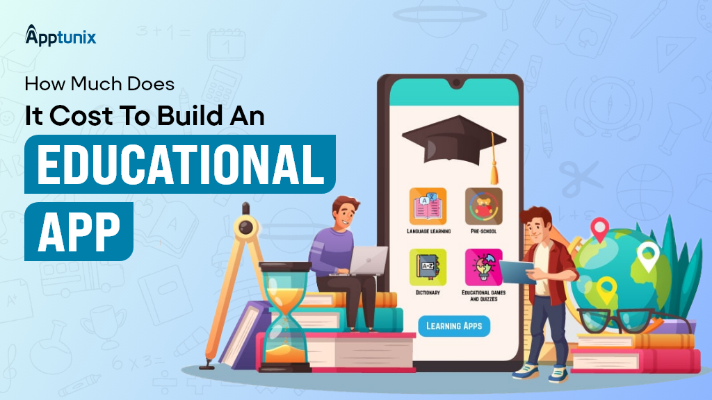 How Much Does it Cost to Build an Educational App? - Apptunix Blog