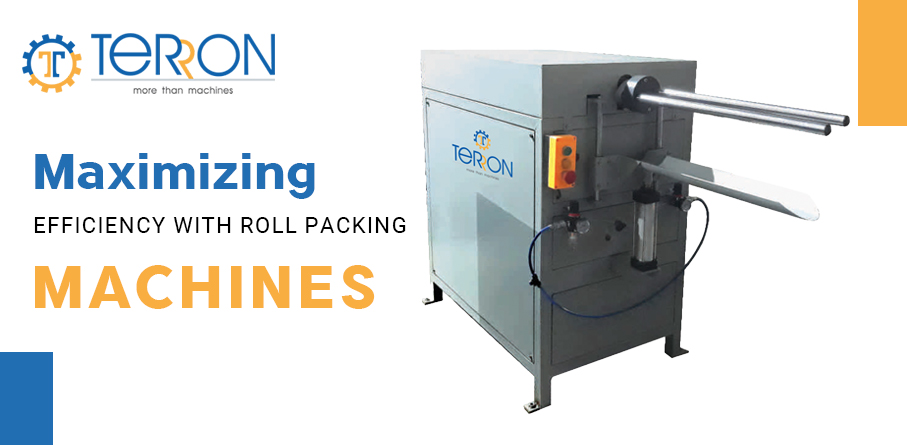 Maximizing Productivity Using Roll Packing Machines – Terron india