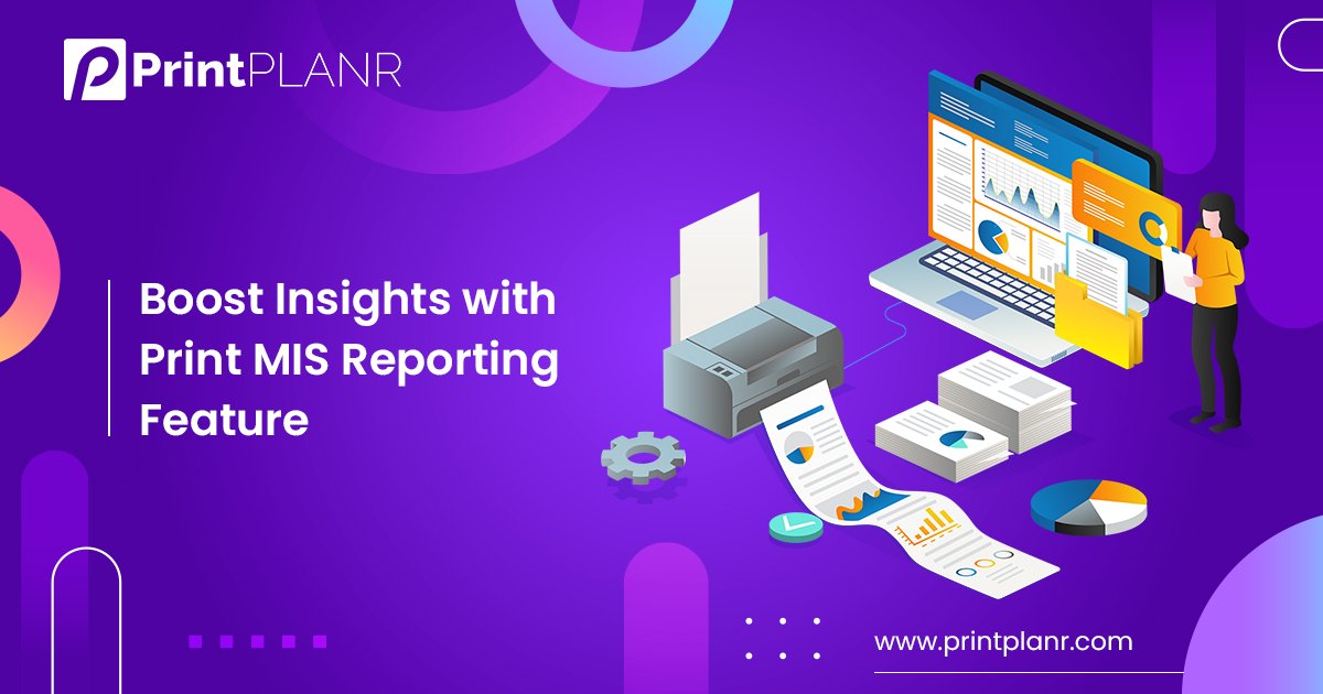 Print MIS Reporting Feature to Optimize Business Insights