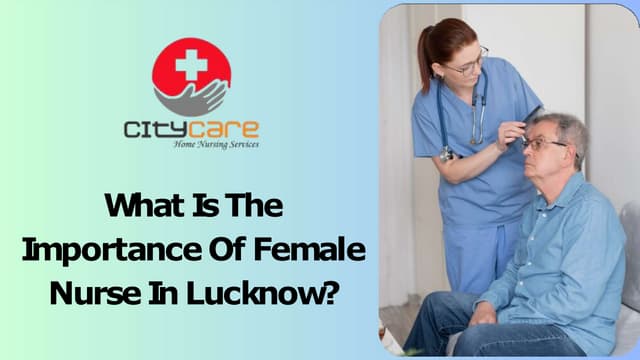 What Is The Importance Of Female Nurse In Lucknow? | PPT